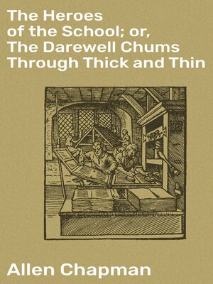 cover image of The Heroes of the School; or, the Darewell Chums Through Thick and Thin